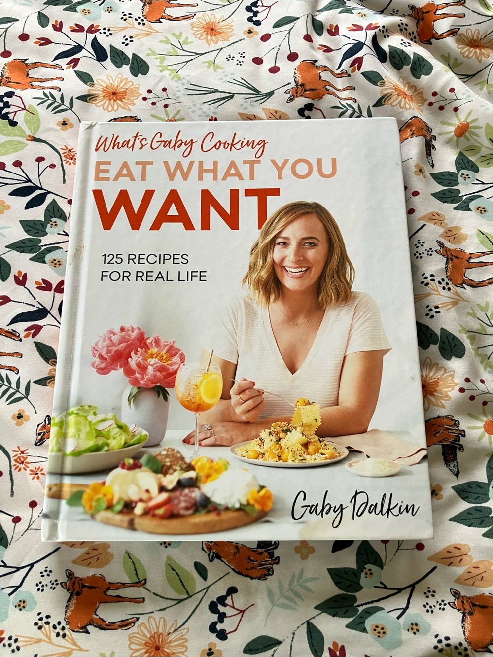 Eat What You Want Hardback Cookbook by Gaby Dalkin